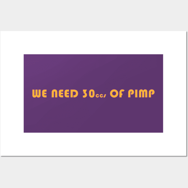 We Need 30ccs Of Pimp Wall Art by DistraughtFS